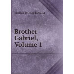  Brother Gabriel, Volume 1 Matilda Betham Edwards Books