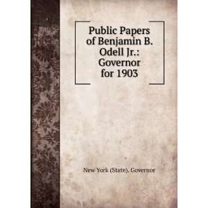  Public Papers of Benjamin B. Odell Jr. Governor for 1903 