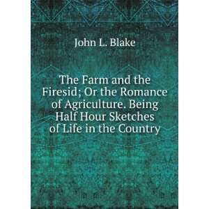   Being Half Hour Sketches of Life in the Country John L. Blake Books
