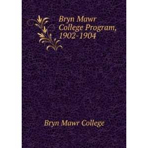  Bryn Mawr College Program, 1902 1904 Bryn Mawr College 