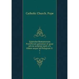   Hilaro usque ad Pelagium II . 1 Catholic Church. Pope Books