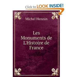    Les Monuments de LHistoire de France Michel Hennin Books