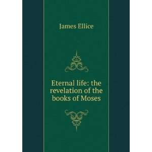   life the revelation of the books of Moses James Ellice Books