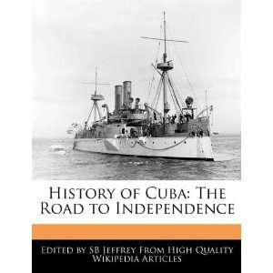  History of Cuba The Road to Independence (9781241566470 