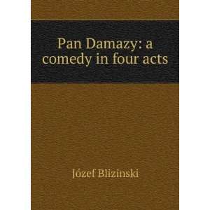  Pan Damazy a comedy in four acts JÃ³zef Blizinski 