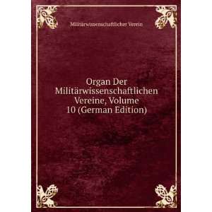  Organ Der MilitÃ¤rwissenschaftlichen Vereine, Volume 10 