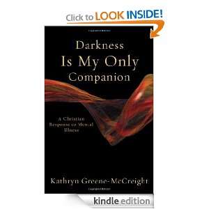 Darkness Is My Only Companion A Christian Response to Mental Illness 