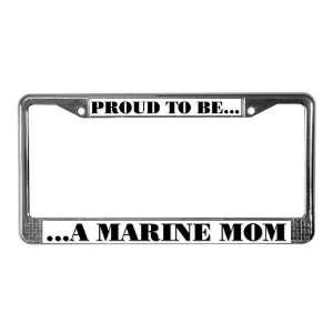  PROUD TO BE A MARINE MOM Military License Plate Frame by 