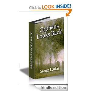 Orpheus Looks Back George Loukas  Kindle Store
