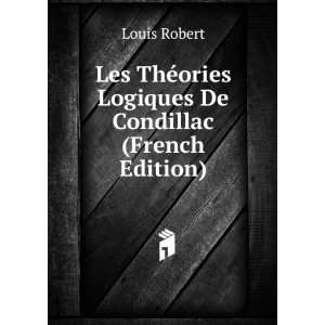  Les ThÃ©ories Logiques De Condillac (French Edition 
