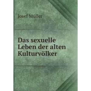   Das sexuelle Leben der alten KulturvÃ¶lker Josef MÃ¼ller Books