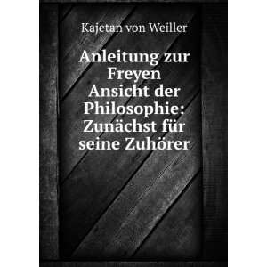   : ZunÃ¤chst fÃ¼r seine ZuhÃ¶rer: Kajetan von Weiller: Books