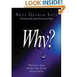 Why? Trusting God When You Dont Understand by Anne Graham Lotz (May 