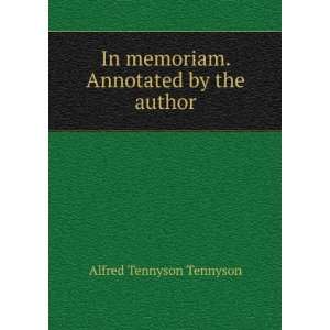   In memoriam. Annotated by the author Alfred Tennyson Tennyson Books