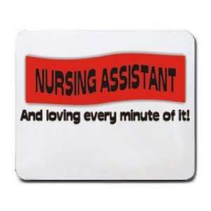  NURSING ASSISTANT And loving every minute of it Mousepad 