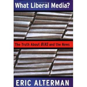  What Liberal Media? The Truth About Bias and the News 