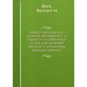   health services in preventing dissocial behavior Bertram M Beck