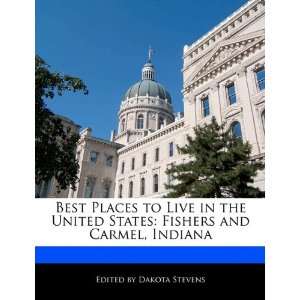    Fishers and Carmel, Indiana (9781171172864) Dakota Stevens Books
