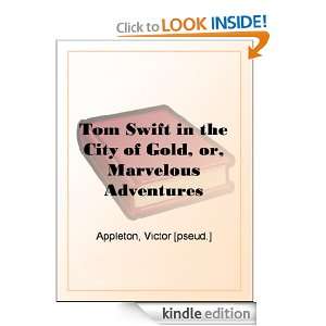 Tom Swift in the City of Gold, or, Marvelous Adventures Underground 
