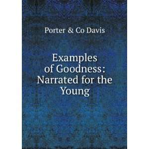   Examples of Goodness Narrated for the Young Porter & Co Davis Books