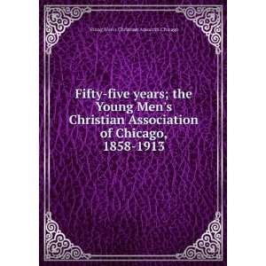   Christian Association of Chicago, 1858 1913 Young Mens Christian