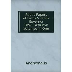  Public Papers of Frank S. Black Governor 1897 1898 Two 