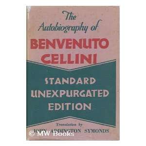   Translated by John Addington Symonds. Benvenuto. Cellini Books