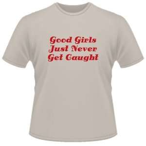  FUNNY T SHIRT  Good Girls Just Never Get Caught Toys 
