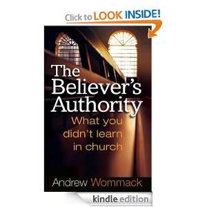 Believers Authority What You Didnt Learn in Church Andrew Wommack 