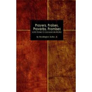 Prayers, Praises, Proverbs, Promises: Love Poems To God And His People 