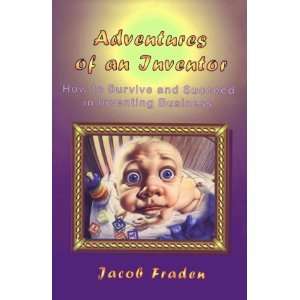   and Succeed in Inventing Business (9780964992733): Jacob Fraden: Books