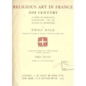Religious Art In France, 13 Century; A Study In Mediaeval Iconography 