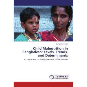  Child Malnutrition in Bangladesh Levels, Trends, and 