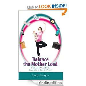 Balance the Mother Load R.E.I.N.V.E.N.T. Your Life in Just 8 Weeks 
