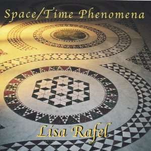  Space/Time Phenomena: Lisa Rafel: Music