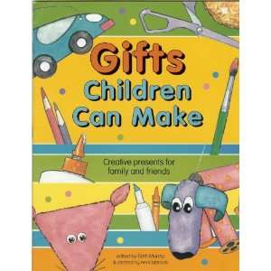  Gifts Children Can Make: Creative Presents for Family and 