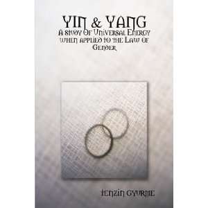  YIN & YANG A study Of Universal Energy when applied to the Law 