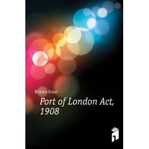  Port of London Act, 1908 Britain Great Books