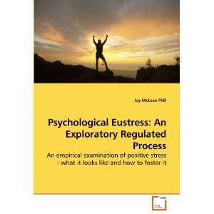  Psychological Eustress An Exploratory Regulated Process 