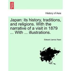 Japan its history, traditions, and religions. With the narrative of a 