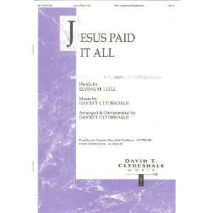 Jesus Paid It All Elvina M. Hall (Words), David T. Clydesdale (Music 