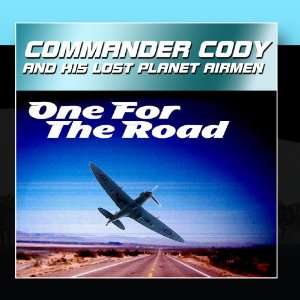    One For The Road Commander Cody And His Lost Planet Airmen Music