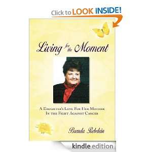 Living for the Moment Brenda Ann Rebelein  Kindle Store