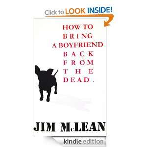 How To Bring A Boyfriend Back From The Dead Jim McLean  