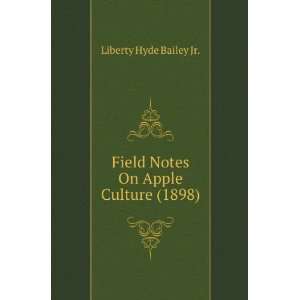   : Field Notes On Apple Culture (1898): Liberty Hyde Bailey Jr.: Books