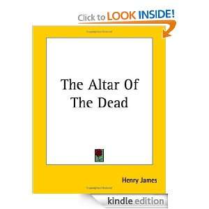 The Altar Of The Dead [with Biographical Introduction] Henry James 