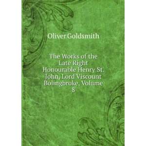  St. John, Lord Viscount Bolingbroke, Volume 8: Oliver Goldsmith: Books