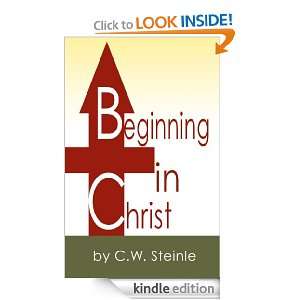 Beginning In Christ CW Steinle  Kindle Store