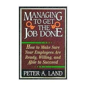 Managing to Get the Job Done  How to Make Sure Your Employees Are 