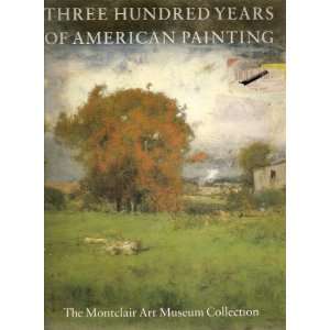  Three Hundred Years of American Painting The Montclair 